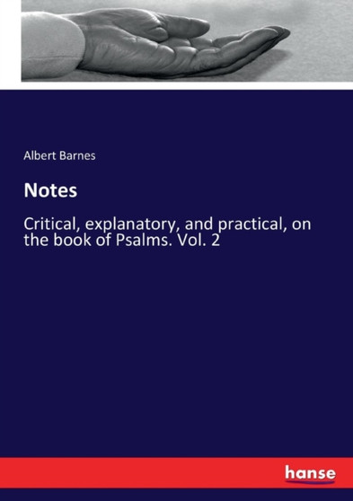 Notes : Critical, explanatory, and practical, on the book of Psalms. Vol. 2