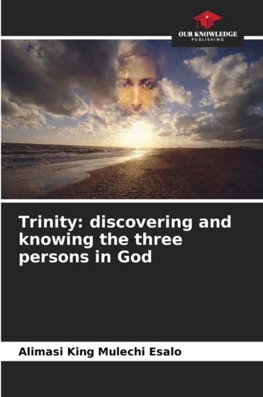Trinity : discovering and knowing the three persons in God