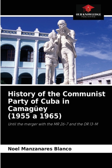 History of the Communist Party of Cuba in Camaguey (1955 a 1965)