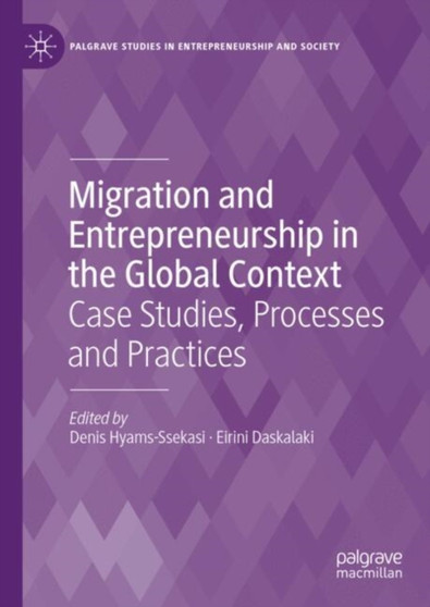 Migration and Entrepreneurship in the Global Context : Case Studies, Processes and Practices