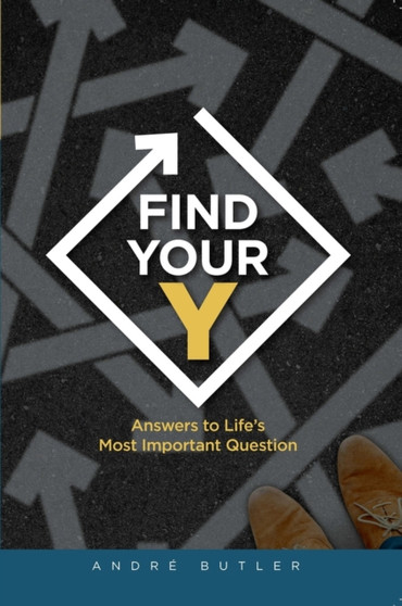 Find Your Y : Answers to Life's Most Important Question