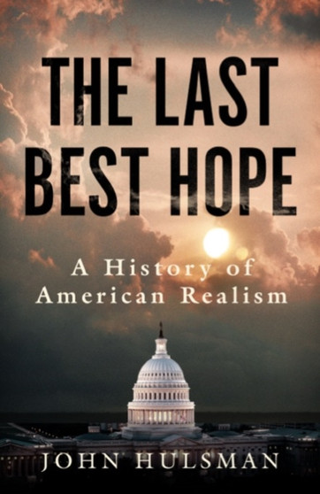 The Last Best Hope : A History of American Realism