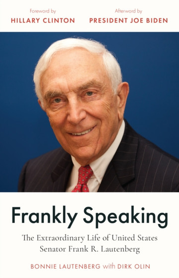 Frankly Speaking : The Extraordinary Life of United States Senator Frank R. Lautenberg
