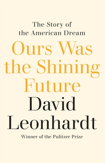 Ours Was the Shining Future : The Story of the American Dream