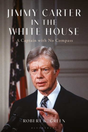 Jimmy Carter in the White House : A Captain with No Compass