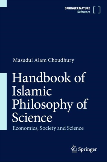Handbook of Islamic Philosophy of Science : Economics, Society and Science