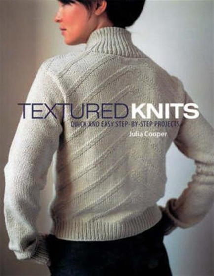 Textured Knits : Quick and Easy Step-by-step Projects by Julia Cooper - Paperback