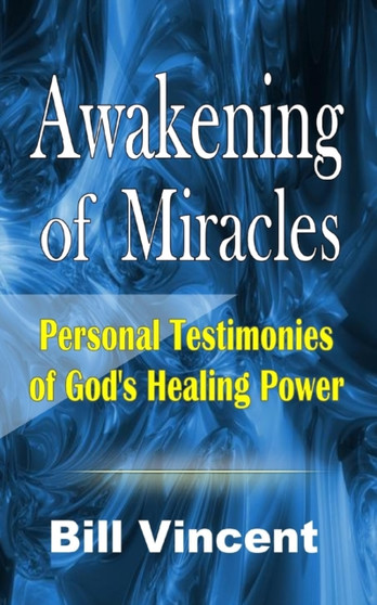 Awakening of Miracles : Personal Testimonies of God's Healing Power