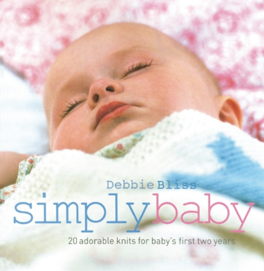 Simply Baby : 20 Special Handknits for Baby's First Two Years by Debbie Bliss - Hardback