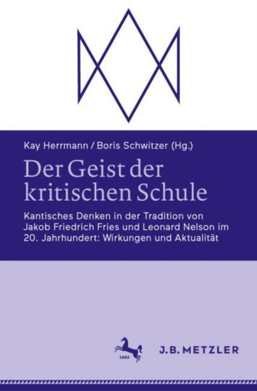 Der Geist der kritischen Schule : Kantisches Denken in der Tradition von Jakob Friedrich Fries und Leonard Nelson im 20. Jahrhundert: Wirkungen und Aktualitat