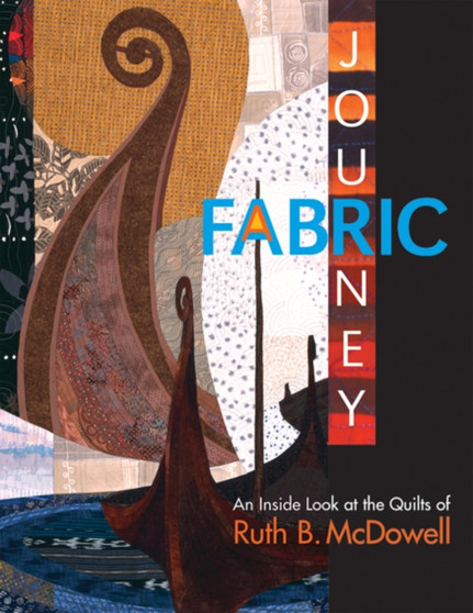 A Fabric Journey : An Inside Look at the Quilts of Ruth B. Mcdowell by Ruth McDowell - Paperback