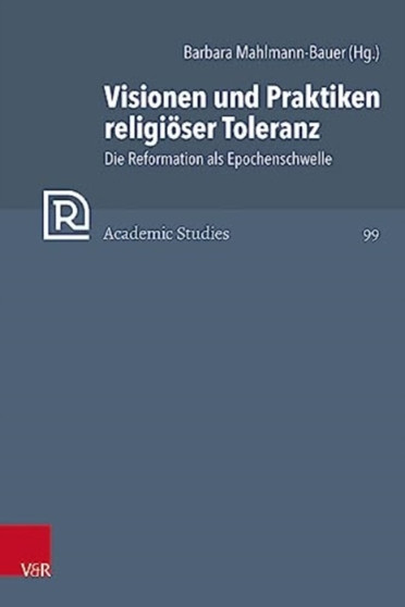 Visionen und Praktiken religioser Toleranz : Die Reformation als Epochenschwelle