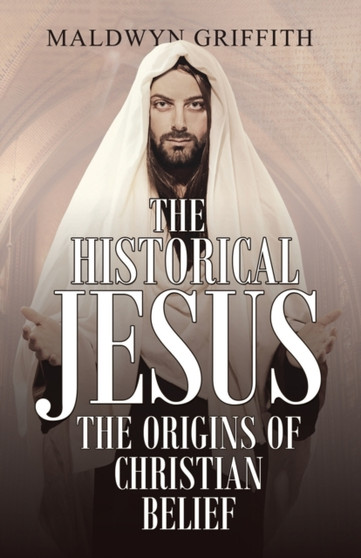 The Historical Jesus: the Origins of Christian Belief
