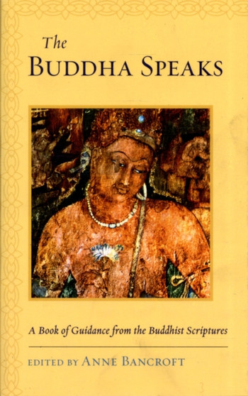 The Buddha Speaks : A Book of Guidance from the Buddhist Scriptures
