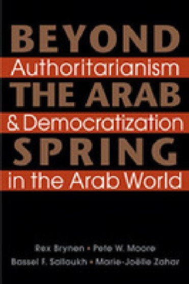 Beyond the Arab Spring : Authoritarianism & Democratization in the Arab World
