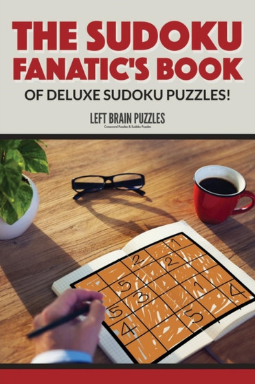 The Sudoku Fanatic's Book of Deluxe Sudoku Puzzles! by Left Brain Puzzles - Paperback