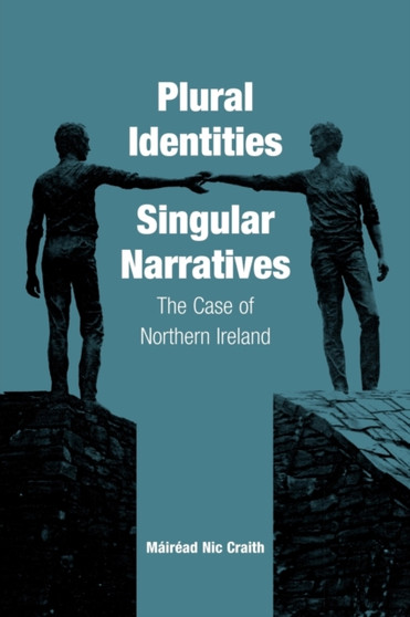Plural Identities - Singular Narratives : The Case of Northern Ireland