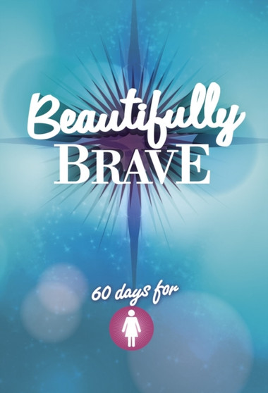 Beautifully Brave : 60 Days for Girls