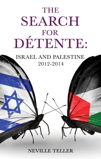 The Search for Detente: : Israel and Palestine 2012-2014