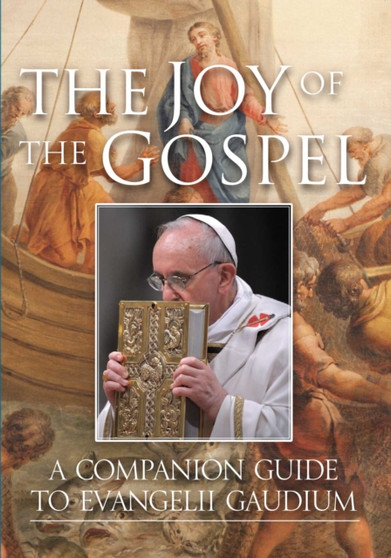 The Joy of the Gospel : A Companion Guide to Evangelii Gaudium