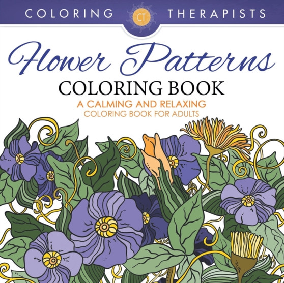 Flower Patterns Coloring Book - A Calming And Relaxing Coloring Book For Adults by Coloring Therapist - Paperback