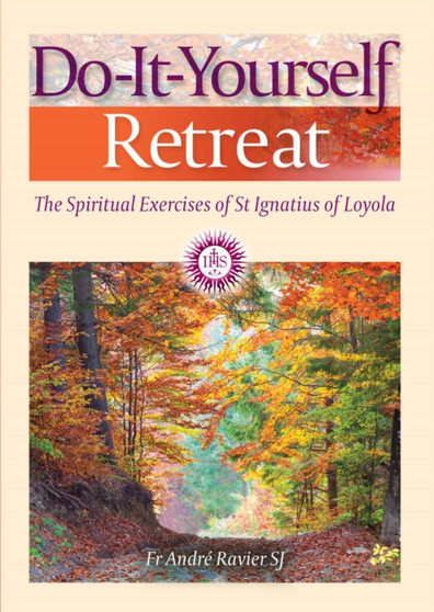 Do-It-Yourself Retreat : The Spiritual Exercises of St Ignatius Loyola