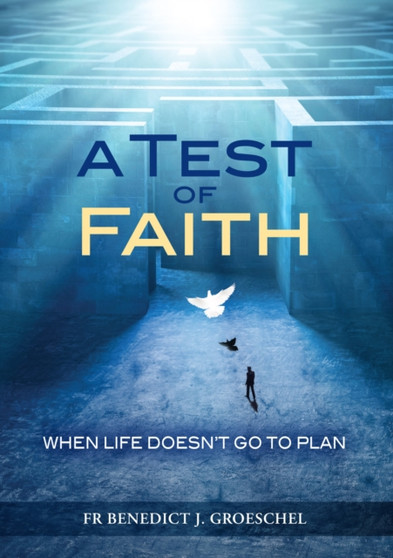 A Test of Faith : When Life Doesn't go to Plan