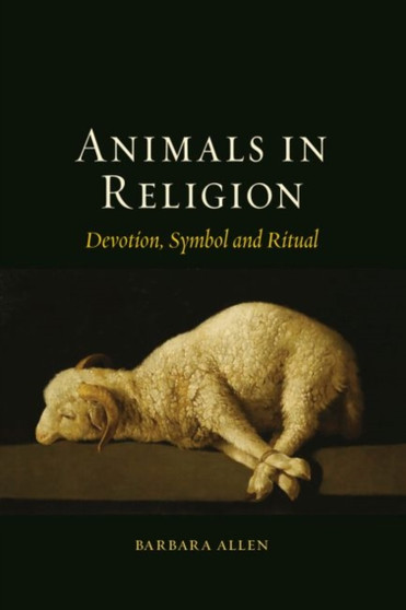 Animals in Religion : Devotion, Symbol and Ritual