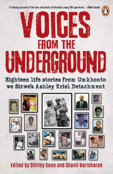 Voices from the Underground : Eighteen life stories from Umkhonto we Sizwe's Ashley Kriel Detachment