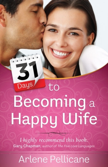 31 Days to Becoming a Happy Wife 31 Days to Becoming a Happy Wife