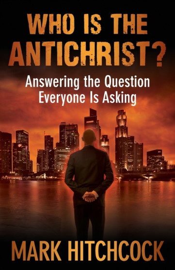 Who Is the Antichrist? : Answering the Question Everyone Is Asking