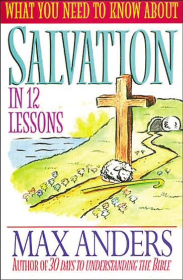 What You Need to Know about Salvation in 12 Lessons