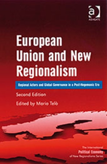 European Union and New Regionalism : Regional Actors and Global Governance in a Post-hegemonic Era