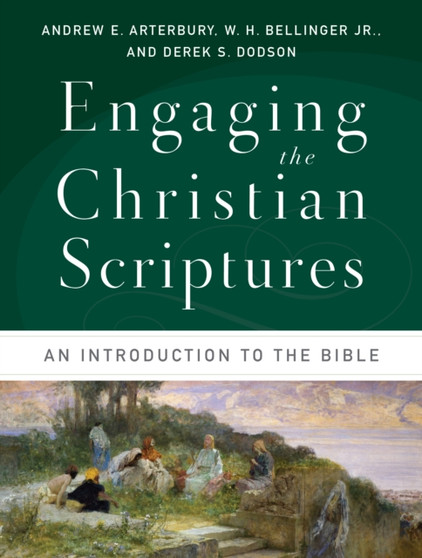 Engaging the Christian Scriptures : An Introduction to the Bible