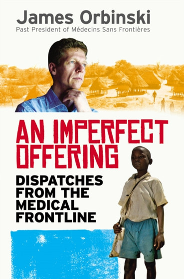 An Imperfect Offering : Humanitarian Action in the Twenty-First Century