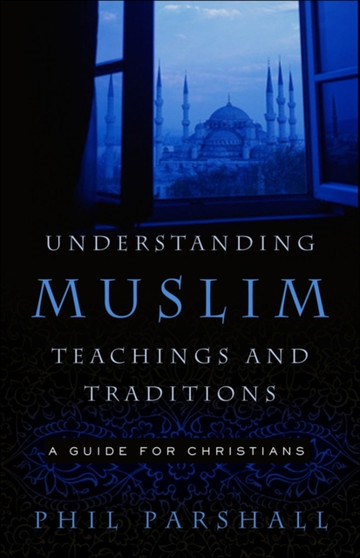 Understanding Muslim Teachings and Traditions : A Guide for Christians