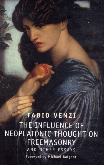 The Influence of Neoplatonic Thought on Freemasonry : And Other Essays