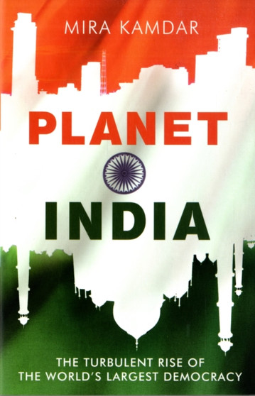Planet India : The Turbulent Rise of the World's Largest Democracy