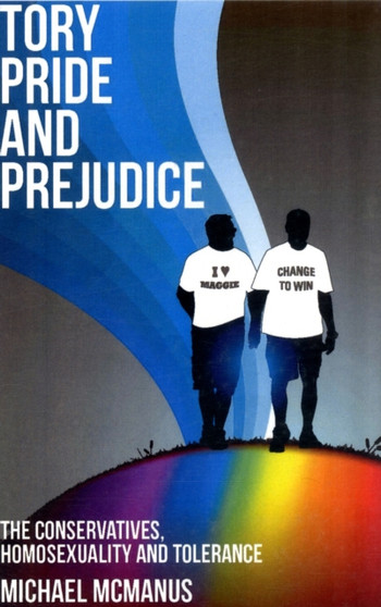 Tory Pride and Prejudice : The Conservative Party and Homosexual Law Reform