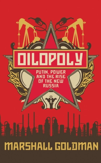 Oilopoly : Putin, Power and the Rise of the New Russia