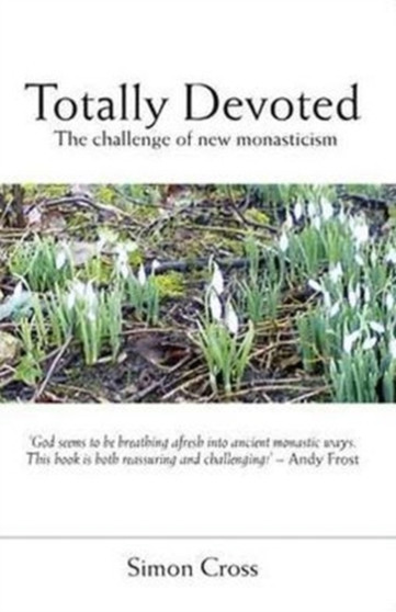 Totally Devoted : An Exploration of New Monasticism