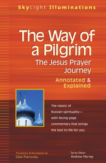 Way of a Pilgrim : The Jesus Prayer Journey - Annotated and Explained