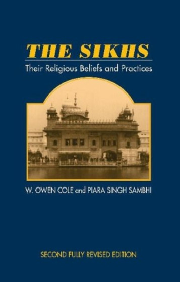 The Sikhs : Their Religious Beliefs and Practices, 2nd Edition