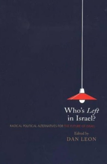 Who's Left in Israel? : Radical Political Alternatives for the Future of Israel