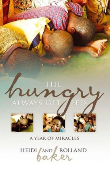 The Hungry Always Get Fed : A Year of Miracles