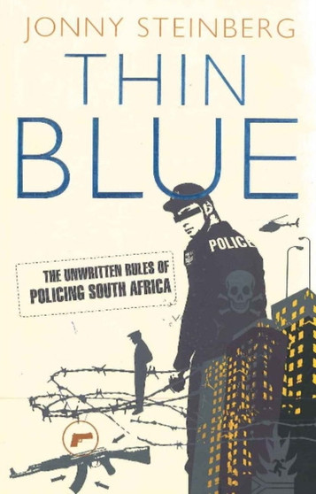 Thin blue : The unwritten rules of policing South Africa