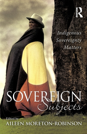 Sovereign Subjects : Indigenous sovereignty matters
