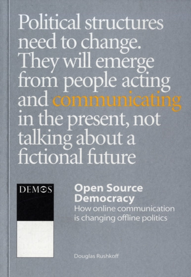 Open Source Democracy: How Online Communication is Changing Offline Politics