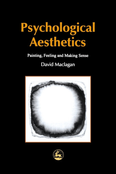 Psychological Aesthetics : Painting, Feeling and Making Sense