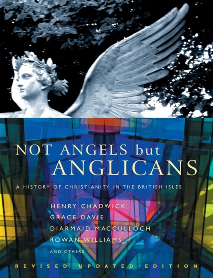Not Angels But Anglicans : An Illustrated History of Christianity in the British Isles